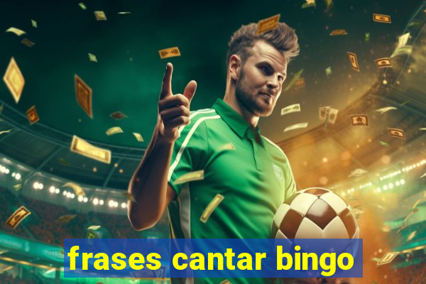 frases cantar bingo